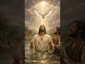 THE BAPTISM OF CHRIAT  BY THE JOHN🤲🙏🙌❤️❤️‍🩹 #jesusking #jesusreigns #love
