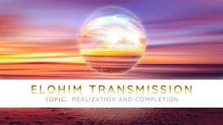 Elohim Transmission - Realization and Completion