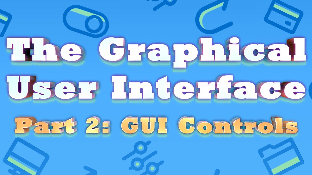 The Graphical User Interface Part 2: Controls
