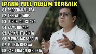 Kumpulan Lagu Ipank Full Album Terpopuler dan Terbaik 2024 - Perceraian Lara - Terlalu Sadis 🎶