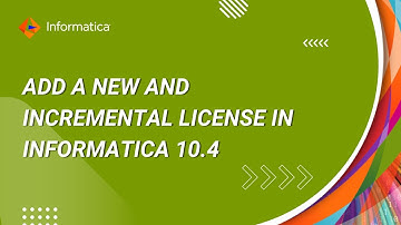How to Add a New and Incremental License in Informatica 10.4 and Assign Services to the License