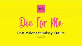 Post Malone - Die For Me (Lyrics) Ft. Halsey, Future Post Malone - Die For Me (Lyrics) Ft. Halsey, Future