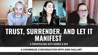 Trust, Surrender, and Let It Manifest - Conversation with Source