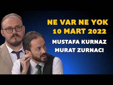 Ne Var Ne Yok 10 Mart 2022 / Murat Zurnacı - Mustafa Kurnaz