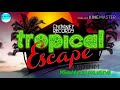 TROPICAL ESCAPE RIDDIM MIX