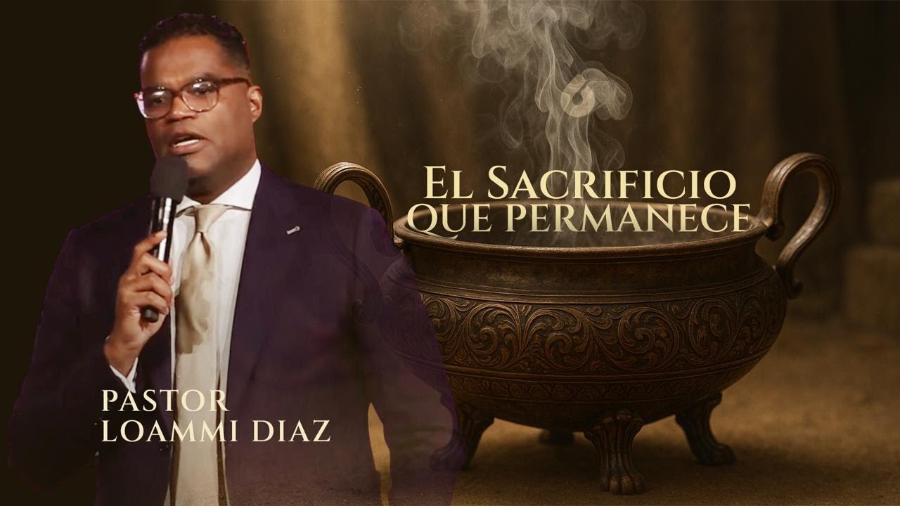 EL SACRFICICIO QUE PERMANECE - Pastor Loammi Diaz