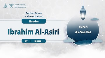 surah As-Saaffat {{37}} Reader Ibrahim Al-Asiri