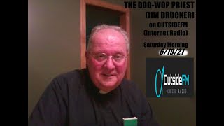 The Doo Wop Priest Show with Father Jim Drucker on Outside FM com Internet Radio, 6 /19 /21