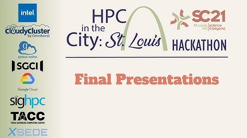 SC21 [HPC in the City: St. Louis]  Final Presentations