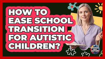 How To Ease School Transition For Autistic Children?