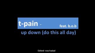 T-PAIN-Up Down (Do This All Day) feat. B.o.B  LYRICS