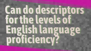 Can do descriptors for the levels of English language proficiency?