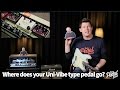 That Pedal Show – Uni-Vibe Type Pedals: Where Do They Go On Your Board?