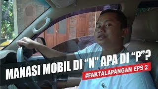 Mitos atau Fakta Manasin Mobil Harus di 'N'? #FaktaLapangan Eps 2