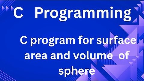 C program to calculate  surface area and volume of sphere