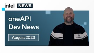 August 2023 | oneAPI Dev News | Intel Software