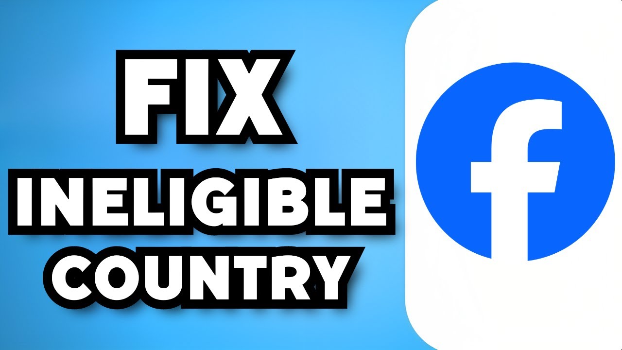 How To Fix Ineligible Country On Facebook (2024 Guide)