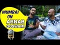 Mumbai on Arnab Goswami | Being Indian