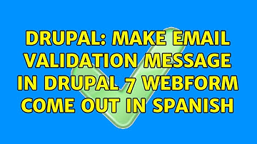 Drupal: Make email validation message in drupal 7 webform come out in spanish (3 Solutions!!)