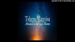 Tshepo Manyisa-Ahuna a no nga vhone ft Acolly Mandiza
