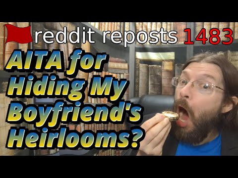 AITA for Hiding My Boyfriend's Heirlooms? | 3 Stories | 1483