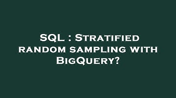SQL : Stratified random sampling with BigQuery?
