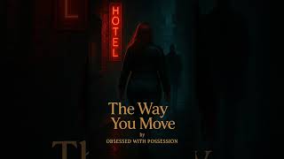 The Way You Move Obsessed with Posession