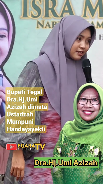 Bupati Tegal Dra.Hj.Umi Azizah dimata Ustadzah Mumpuni Handayayekti