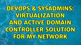 Famous DevOps & SysAdmins: virtualization and active domain controller solution for my network Profile