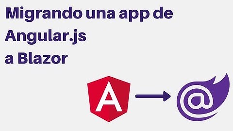 Migrando una app de Angular.js  a Blazor