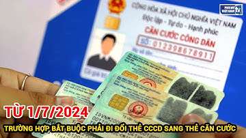 Từ 1/7/2024 Những trường hợp bắt buộc phải đi đổi thẻ CCCD sang thẻ Căn cước