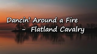 Flatland Cavalry - Dancin' Around A Fire  lyrics