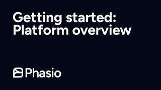 Getting Started with Phasio: Platform Overview Update