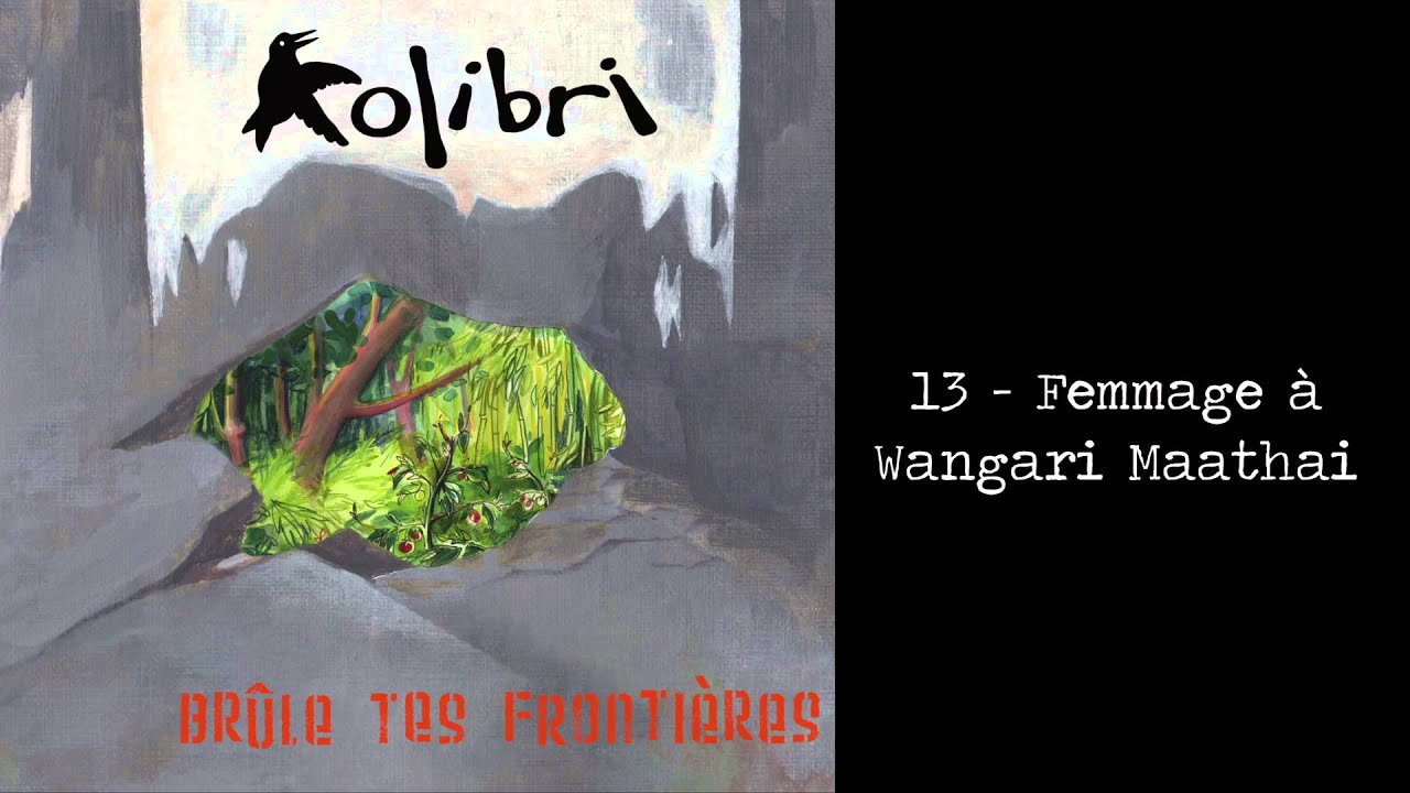 femmenessence 13 - Femmage à Wangari Maathai - Brûle tes frontières - Kolibri