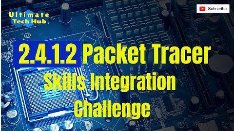 2.4.1.2 Packet Tracer - Skills Integration Challenge with Answers  English
