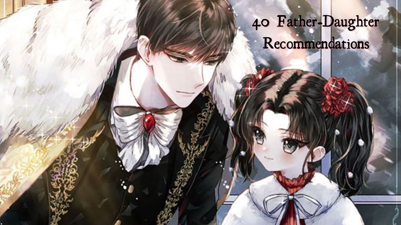 40 Father-Daughter Relationship Recommendations || Manhwa/Manhua/Manga and Novels
