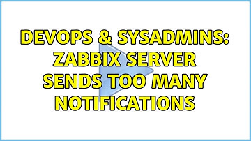 DevOps & SysAdmins: Zabbix server sends too many notifications (2 Solutions!!)