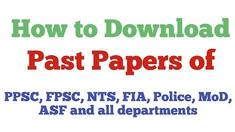 How to Download Past Papers of PPSC, FPSC, NTS, FIA, Police, MOD, ASF etc