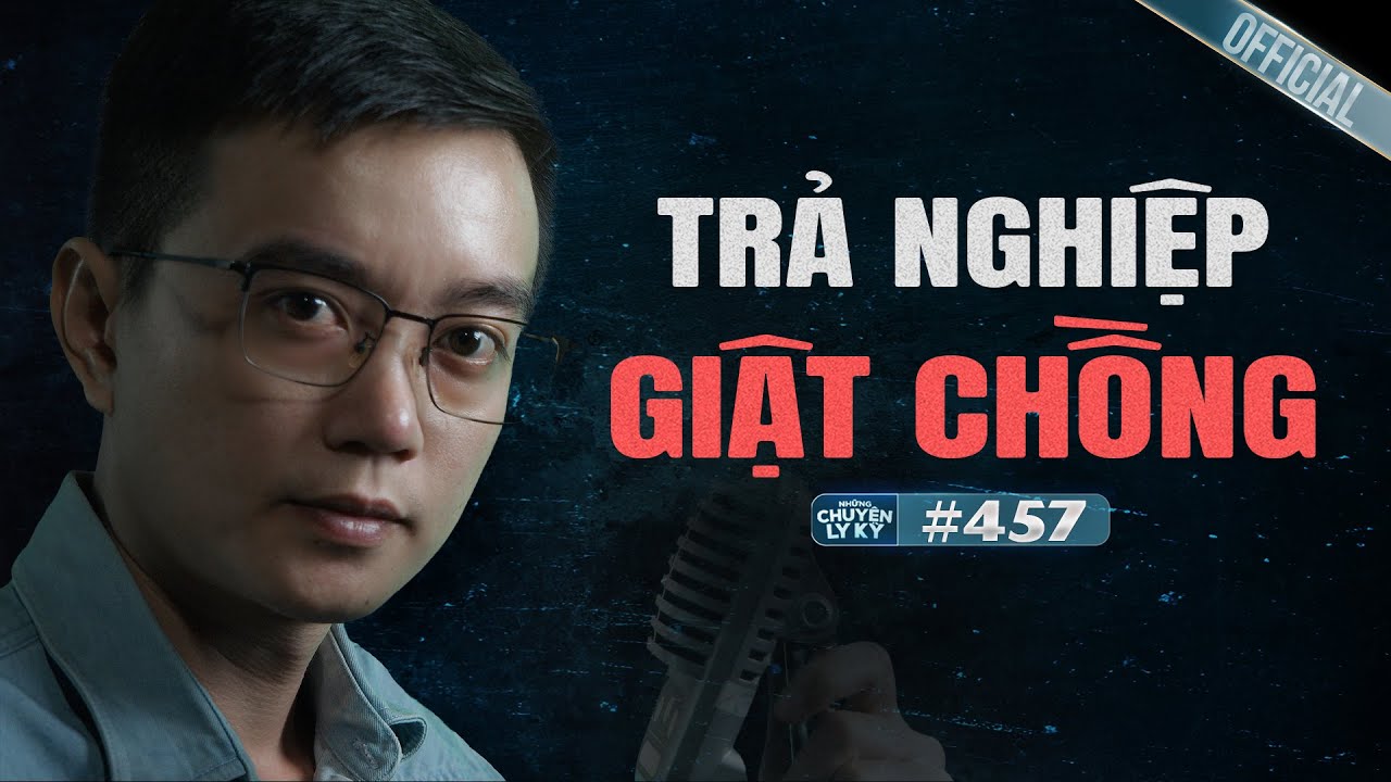 TRẢ NGHIỆP GIẬT CHỒNG - Chuyện tâm linh Nguyễn Huy kể #457