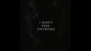 I DON'T FEEL ANYMORE