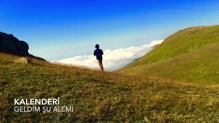 Geldim Şu Alemi  ''KALENDERİ''