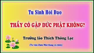 Vấn Đạo: Thầy có gặp đức Phật không? - Trưởng lão Thích Thông Lạc