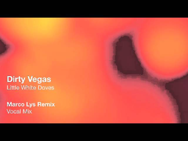 Dirty Vegas - Little White Doves (Marco Lys Remix - Vocal Mix)