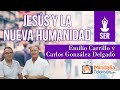 Jesús y la Nueva Humanidad, con Emilio Carrillo y Carlos González Delgado