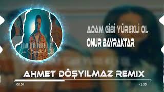 Onur Bayraktar & İpoli - Adam Gibi Yürekli Ol (Ahmet Döşyılmaz Remix) @MuhammedOnurBAYRAKTAR Resimi