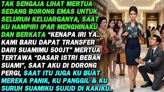MERTUA BORONG EMAS BERSAMA KELUARGANYA❗ AKU DI HINA MEREKA, KU BUAT MERTUA MALU SAAT TAHU HAL INI..