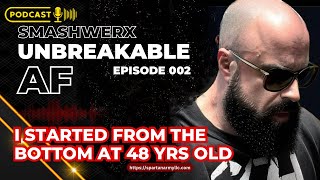 STARTED OVER AT 48 YRS OLD | SmashweRx | The Unbreakable AF Podcast E002