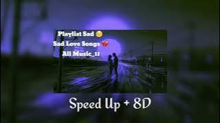 Playlist Lagu Galau Speed Up   8D Audio  Lagu Barat  - 😥 Sad Love Songs 2023💔🥀