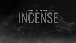 IMPACT WORSHIP NIGHT | INCENSE | 06.05.24