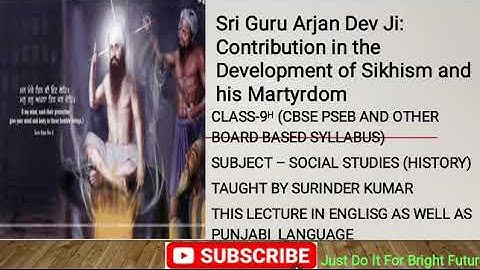 Sri Guru Arjan Dev Ji Contribution in the development of Sikhism and his Martyrdom class-9th s.st